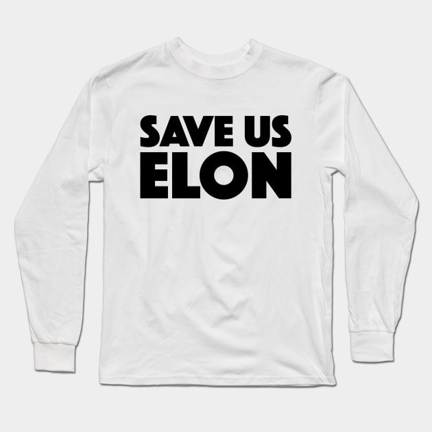 Save Us Elon Musk Long Sleeve T-Shirt by zap